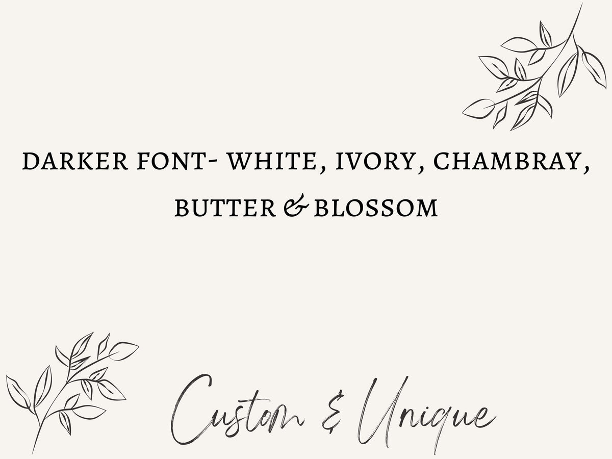 May include: A cream-colored background with the text "DARKER FONT - WHITE, IVORY, CHAMBRAY, BUTTER & BLOSSOM" in a dark font. Below, the words "Custom & Unique" are written in a cursive font. Delicate floral line art accents the top and bottom.