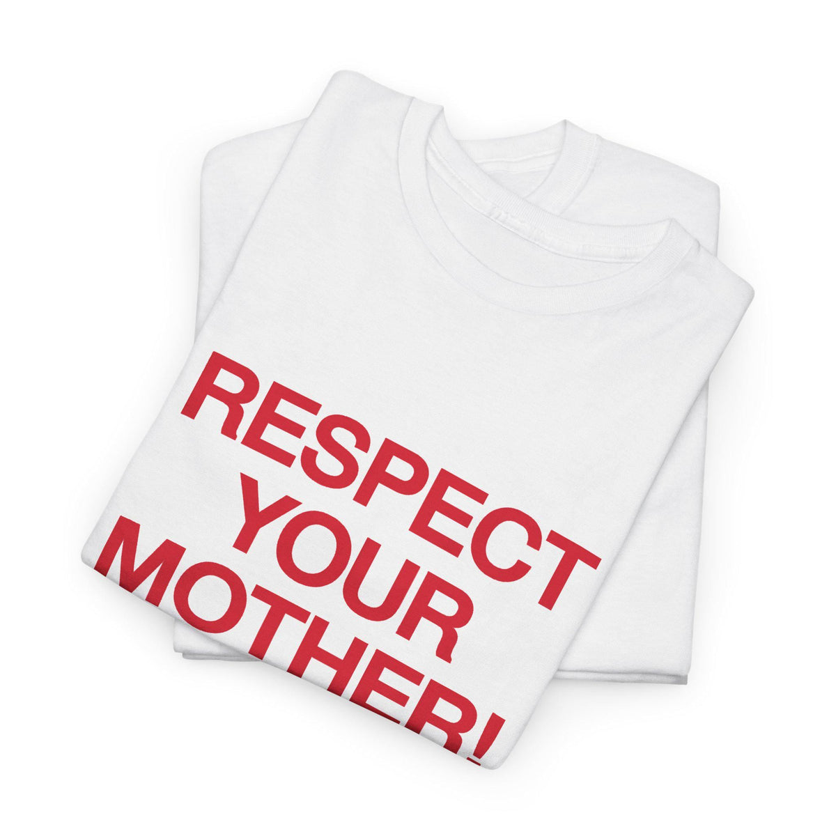 May include: A white short-sleeved t-shirt folded neatly, featuring the text "RESPECT YOUR MOTHER!" printed in bold, red, sans-serif capital letters across the front chest area of the garment, creating a clear and high-contrast visual design.