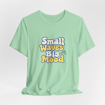 Small Waves Big Mood Tee