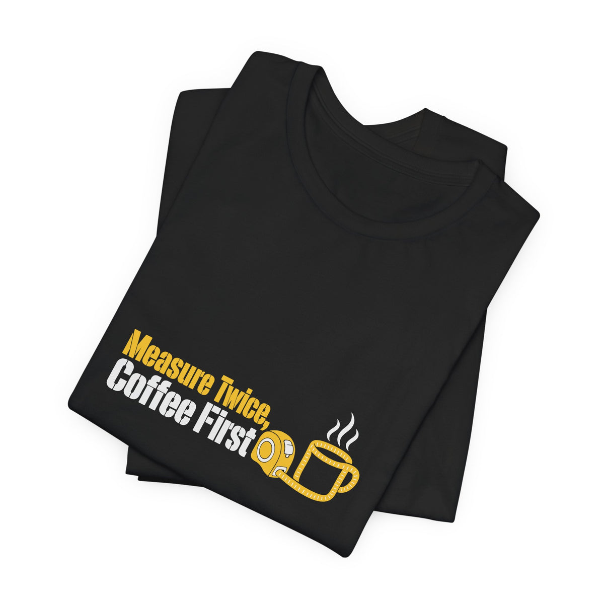 Folded black Measure Twice Coffee First T-shirt with coffee cup and tape measure artwork