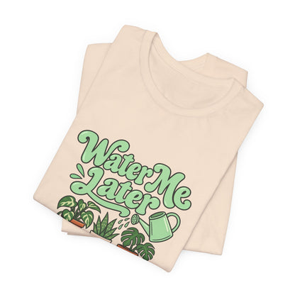 Water Me Later Plant Tee