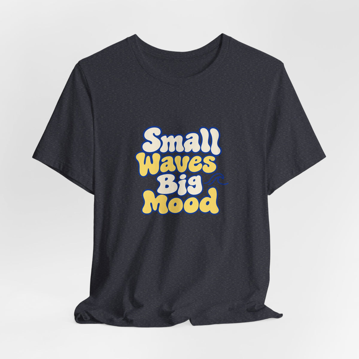 Small Waves Big Mood Tee