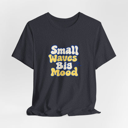 Small Waves Big Mood Tee
