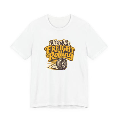 Freight Keeps Rolling Trucker Shirt