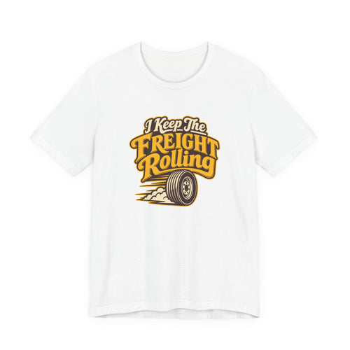 Freight Keeps Rolling Trucker Shirt