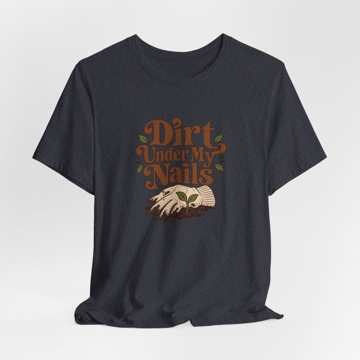 Dirt Under My Nails Gardener Tee