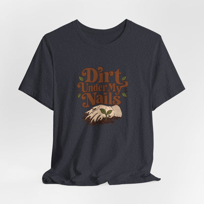 Dirt Under My Nails Gardener Tee