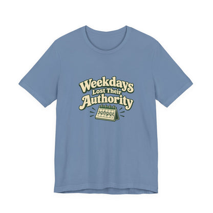 Weekdays Lost Authority Retirement Tee