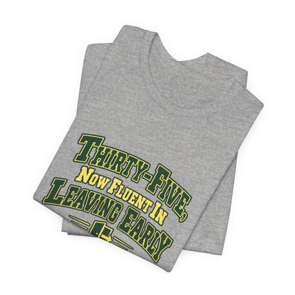 Leaving Early 35th Birthday Shirt