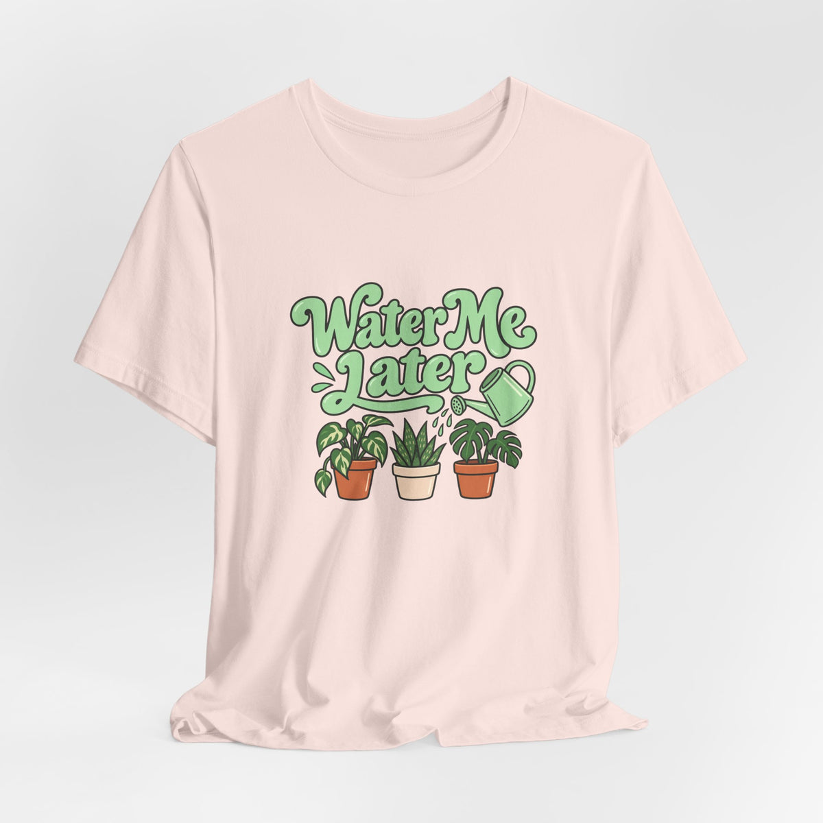 Water Me Later Plant Tee