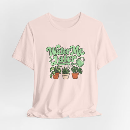 Water Me Later Plant Tee