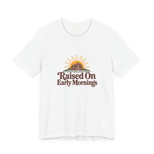 Raised On Early Mornings Farmer Tee