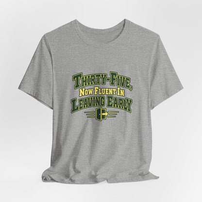 Leaving Early 35th Birthday Shirt