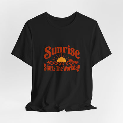 Sunrise Starts The Workday Shirt