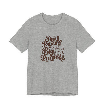 Small Patients Big Purpose Shirt