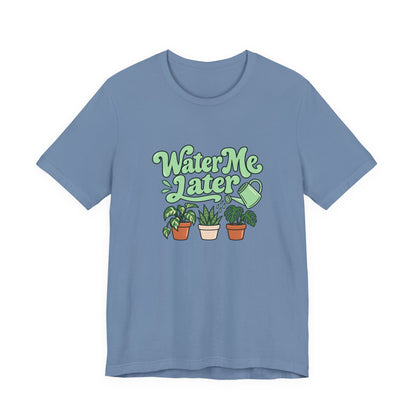 Water Me Later Plant Tee