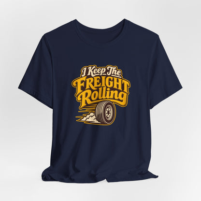Freight Keeps Rolling Trucker Shirt