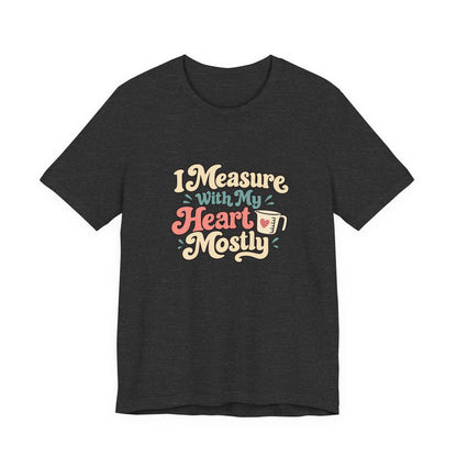 Measure With My Heart Shirt