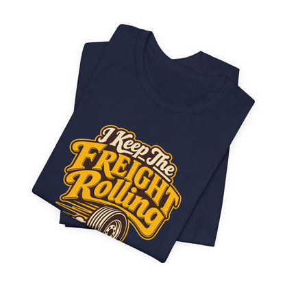 Freight Keeps Rolling Trucker Shirt
