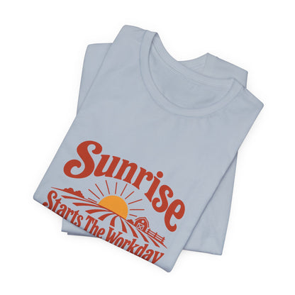 Sunrise Starts The Workday Shirt
