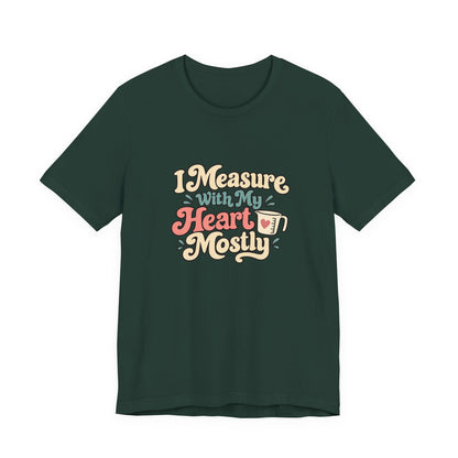 Measure With My Heart Shirt