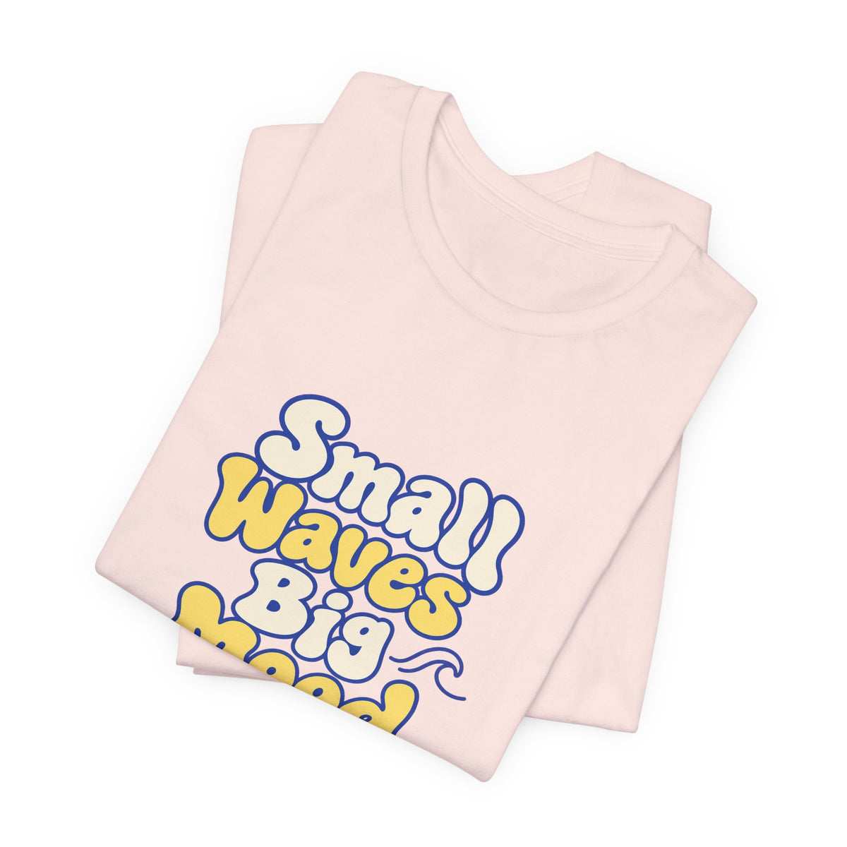 Small Waves Big Mood Tee