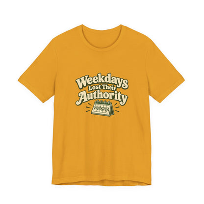 Weekdays Lost Authority Retirement Tee