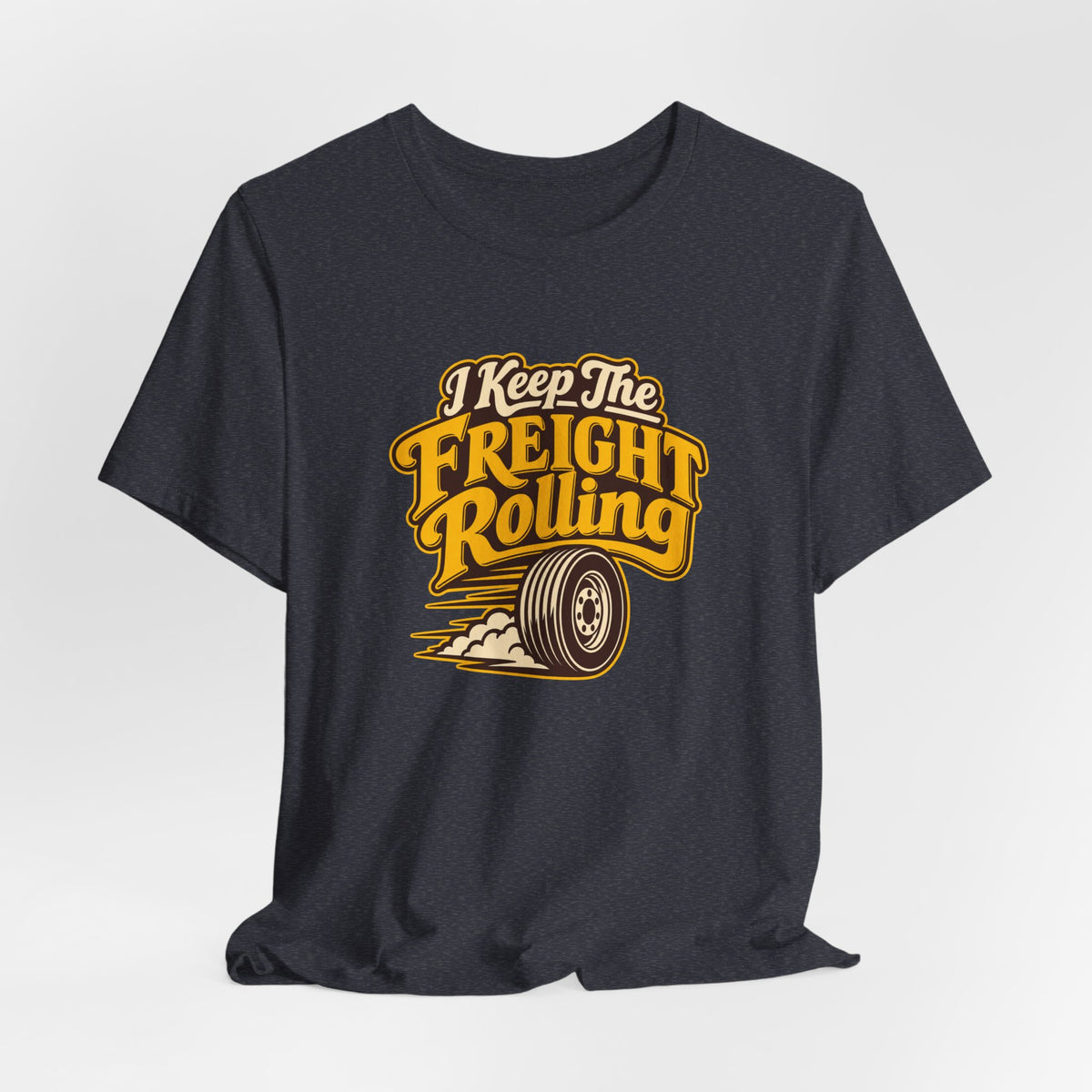 Freight Keeps Rolling Trucker Shirt