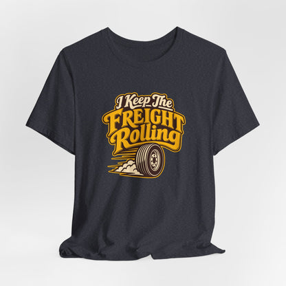 Freight Keeps Rolling Trucker Shirt