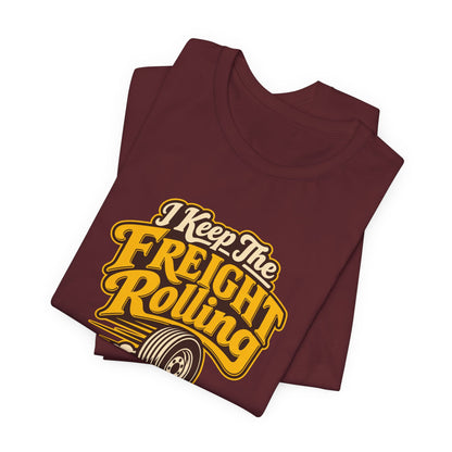 Freight Keeps Rolling Trucker Shirt