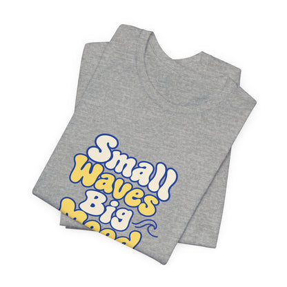 Small Waves Big Mood Tee