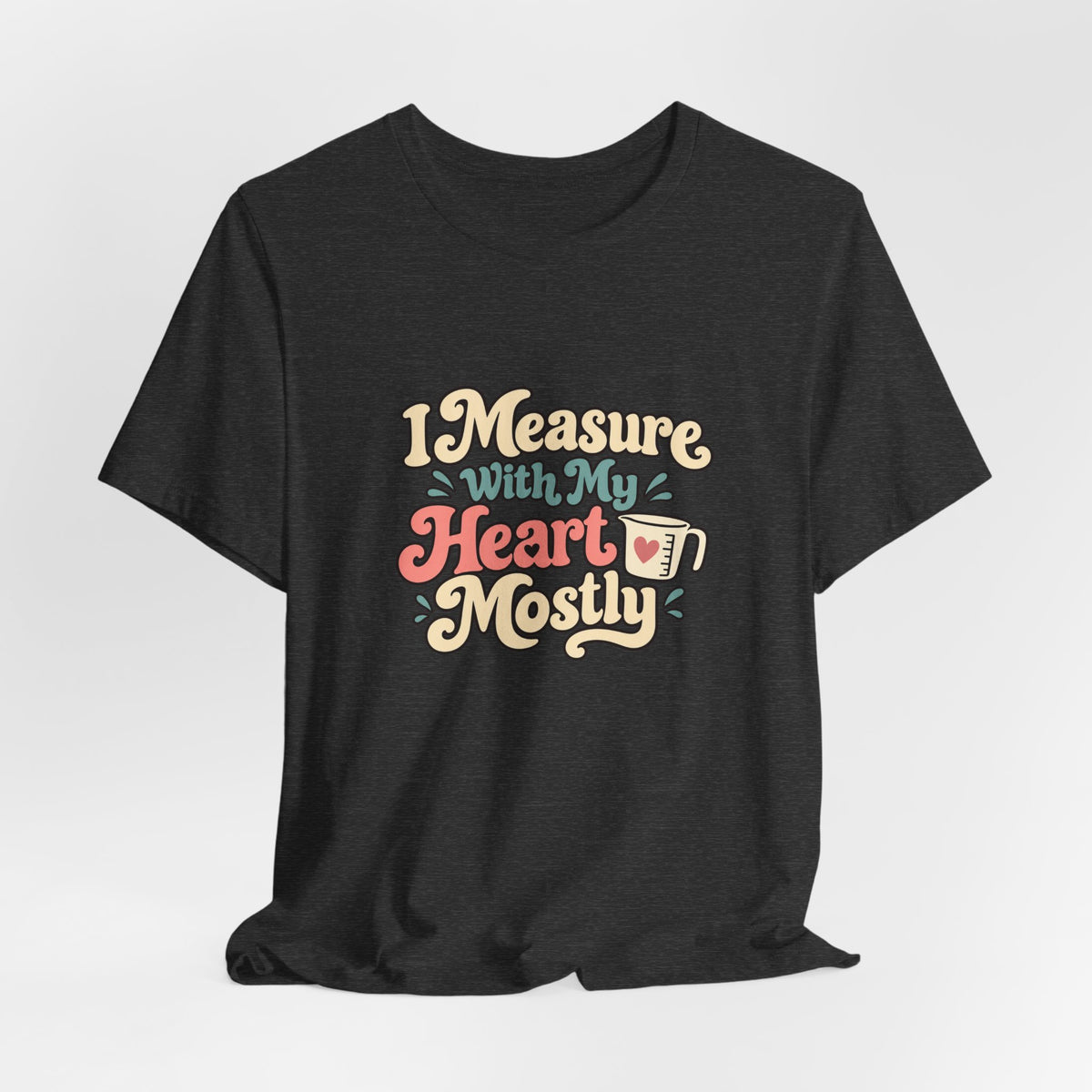 Measure With My Heart Shirt