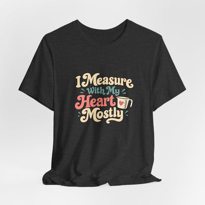Measure With My Heart Shirt
