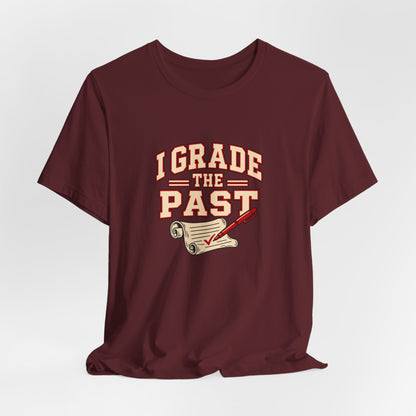 I Grade The Past History Teacher Tee