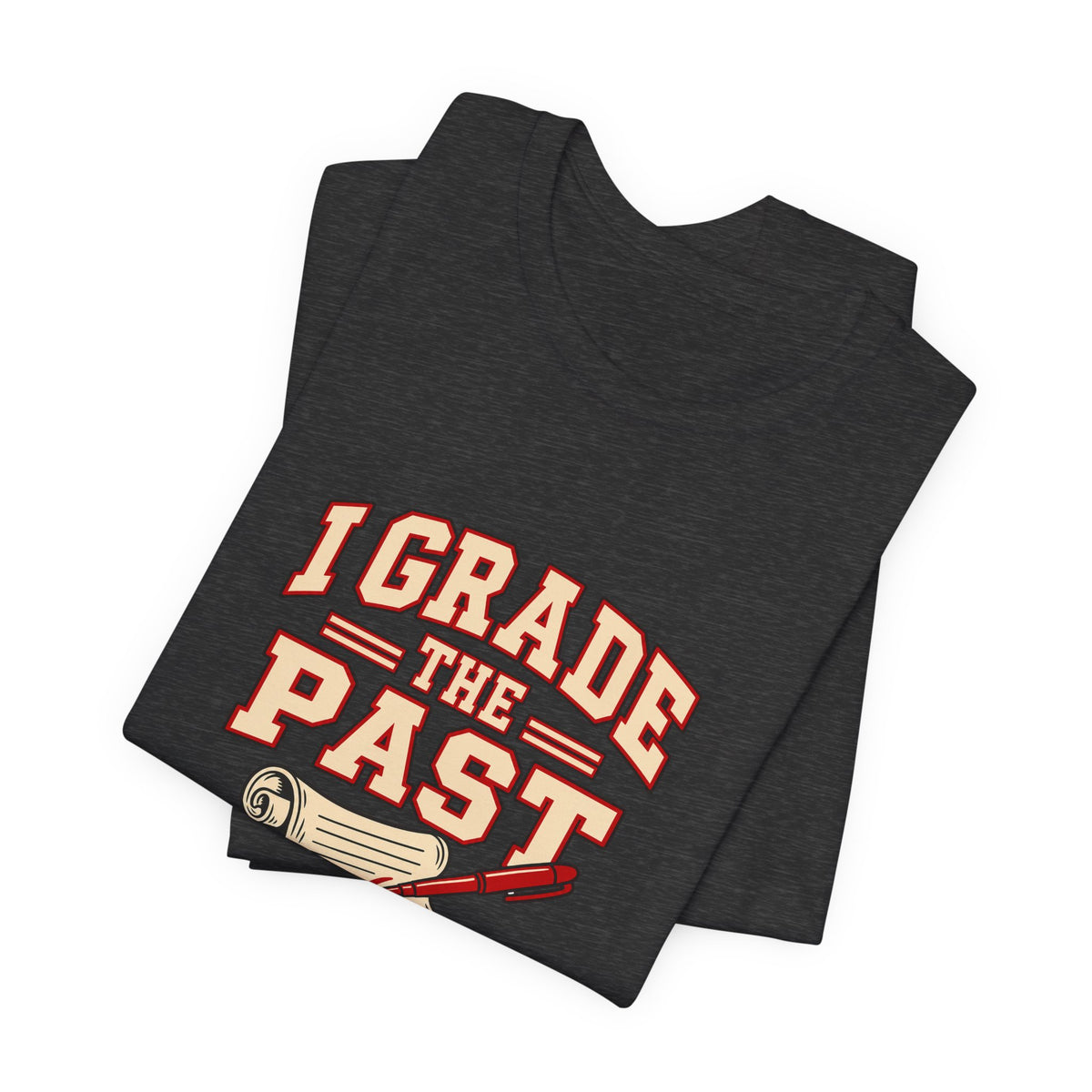 I Grade The Past History Teacher Tee