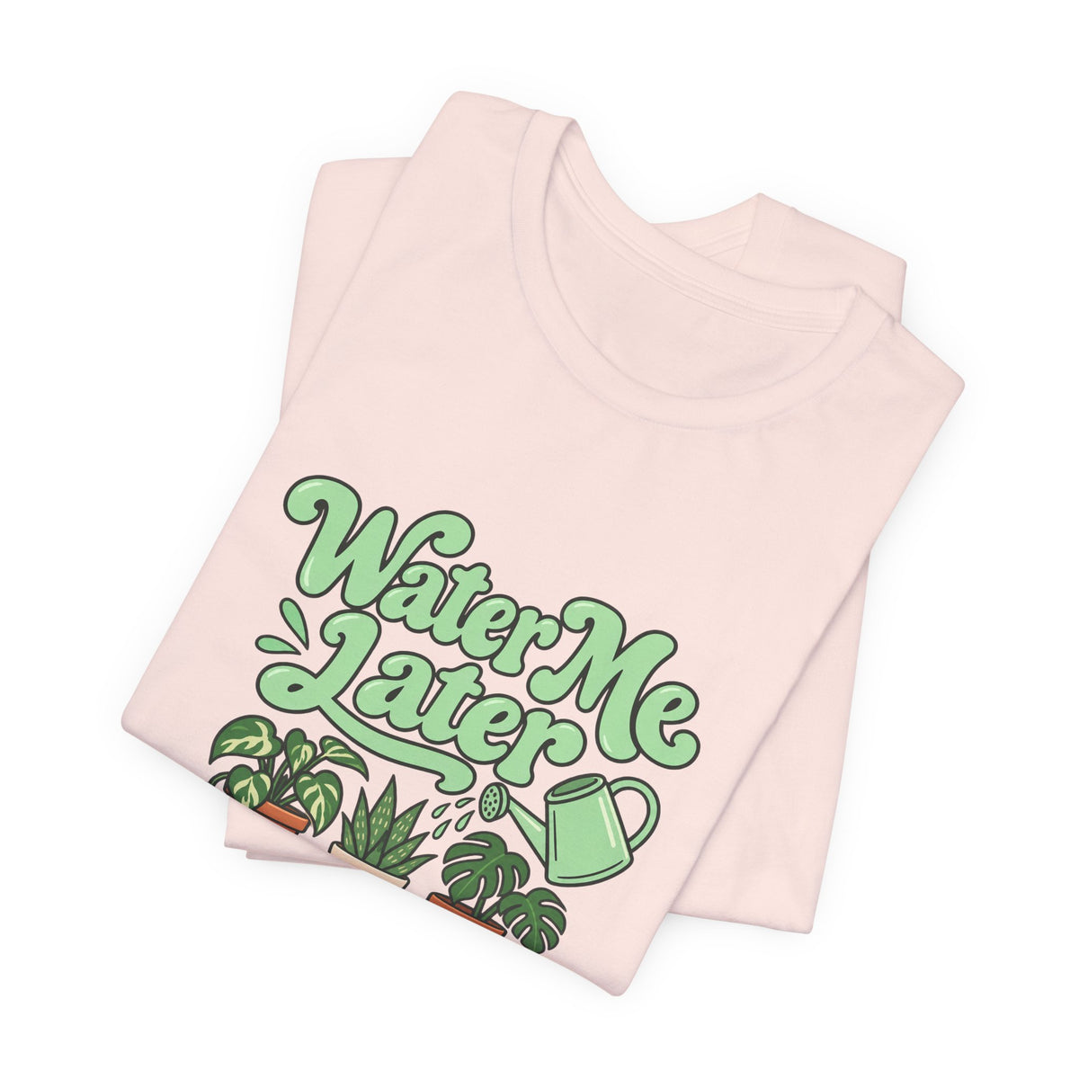 Water Me Later Plant Tee
