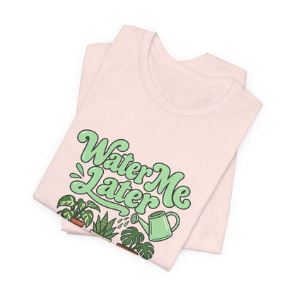 Water Me Later Plant Tee