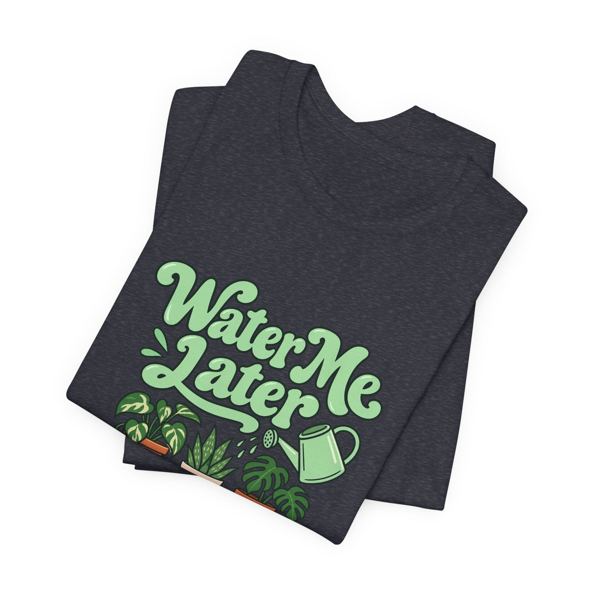 Water Me Later Plant Tee