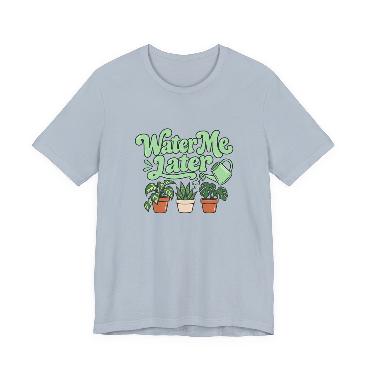 Water Me Later Plant Tee
