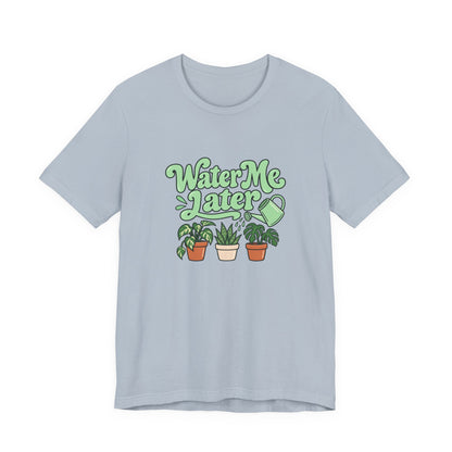 Water Me Later Plant Tee