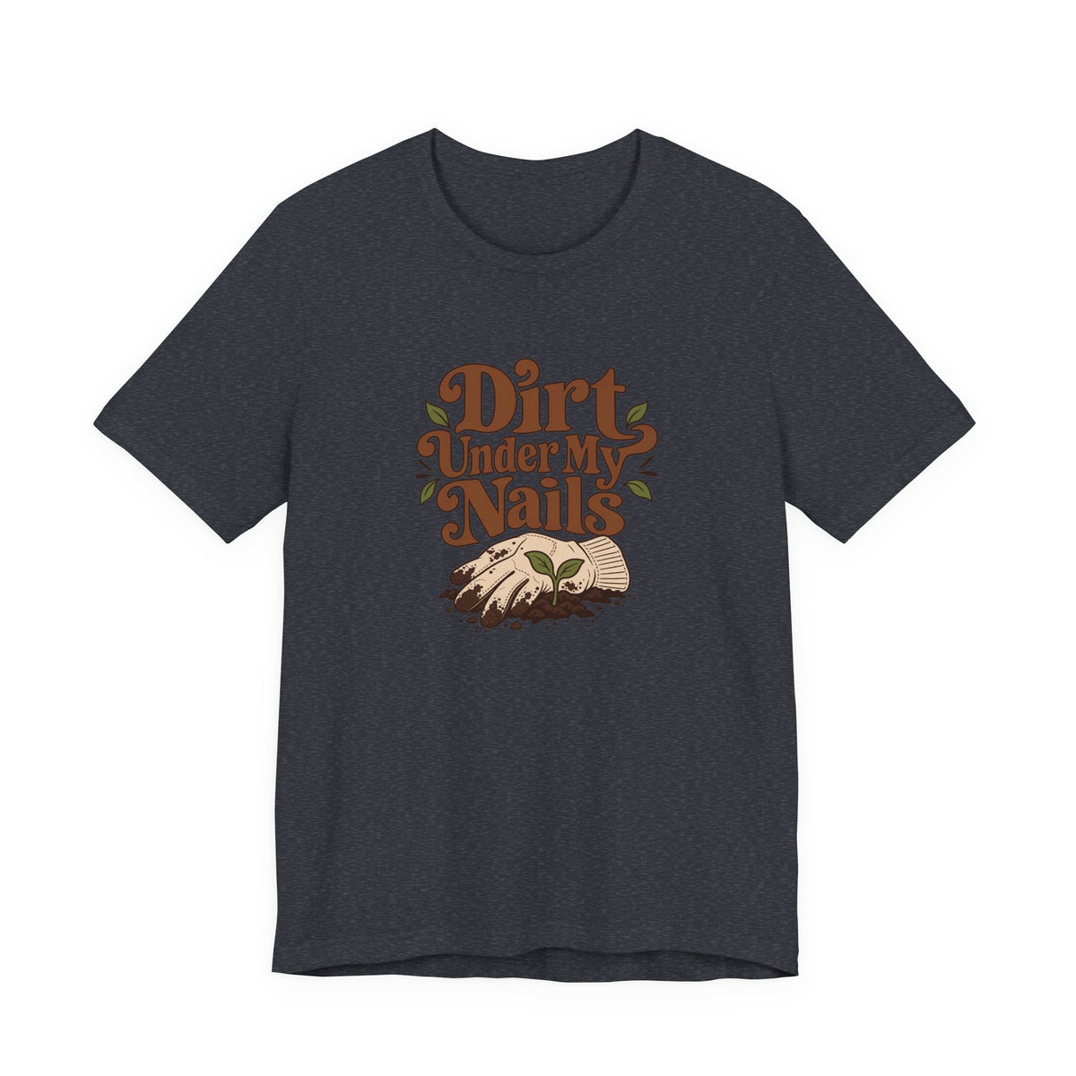 Dirt Under My Nails Gardener Tee