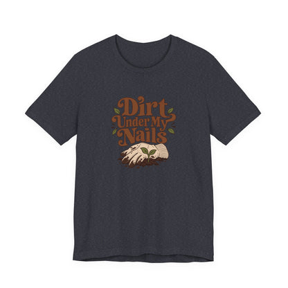 Dirt Under My Nails Gardener Tee
