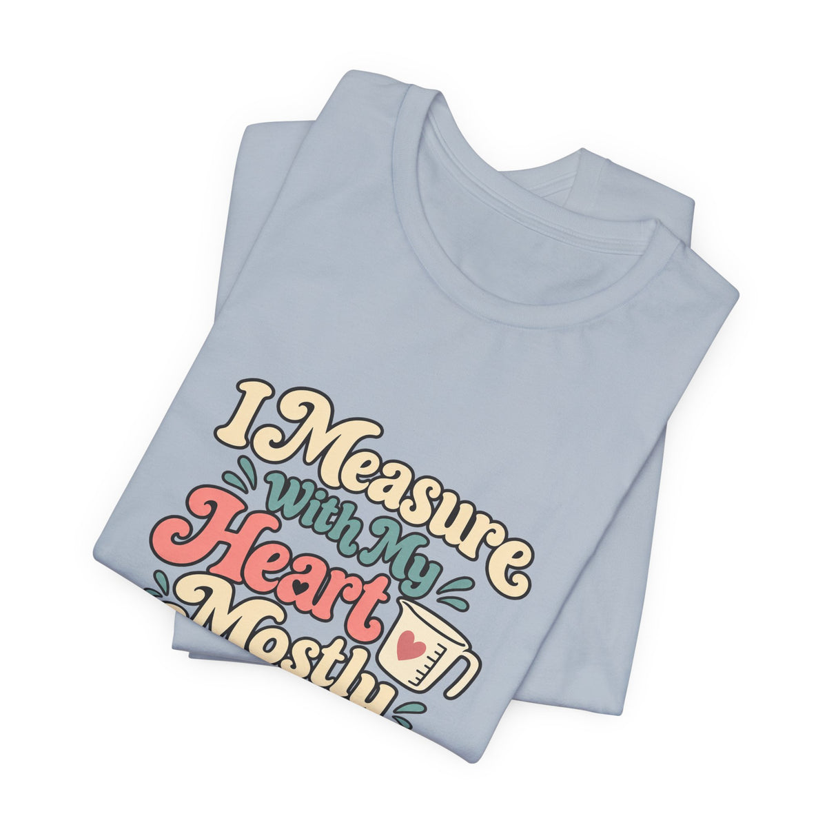 Measure With My Heart Shirt