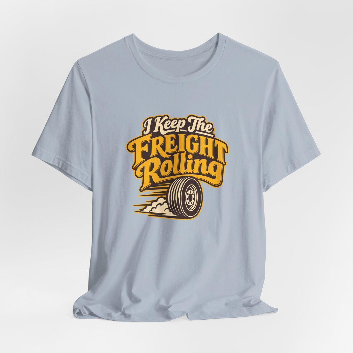 Freight Keeps Rolling Trucker Shirt