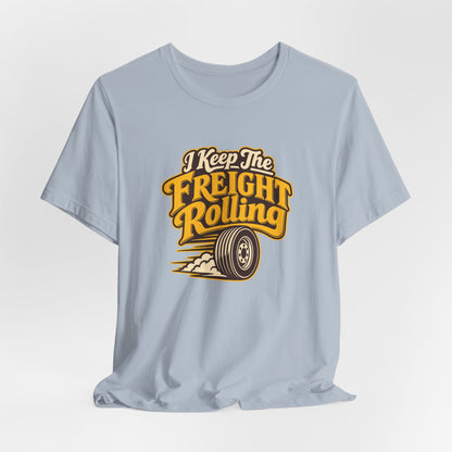 Freight Keeps Rolling Trucker Shirt