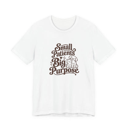 Small Patients Big Purpose Shirt