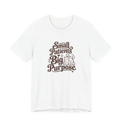 Small Patients Big Purpose Shirt