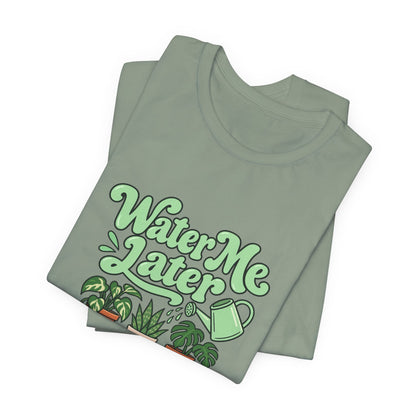 Water Me Later Plant Tee