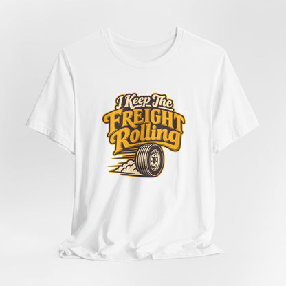 Freight Keeps Rolling Trucker Shirt