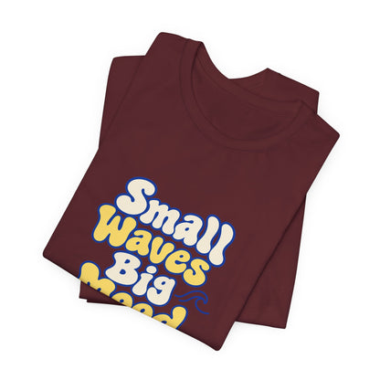 Small Waves Big Mood Tee